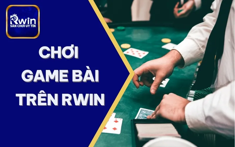 Game Bài RWIN – Đánh bài đỉnh cao